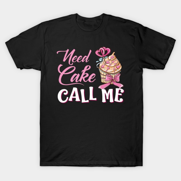 Need Cake Call Me T-Shirt by Rumsa